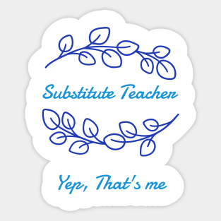 Substitute Teacher - Yep, that's me Sticker